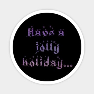 'Have a Jolly Holiday...' Christmas Seasonal Holiday Message in Purple on Black Magnet